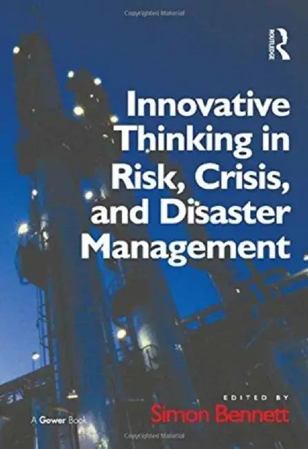 Innovative Thinking in Risk, Crisis, and Disaster Management by Simon Bennett