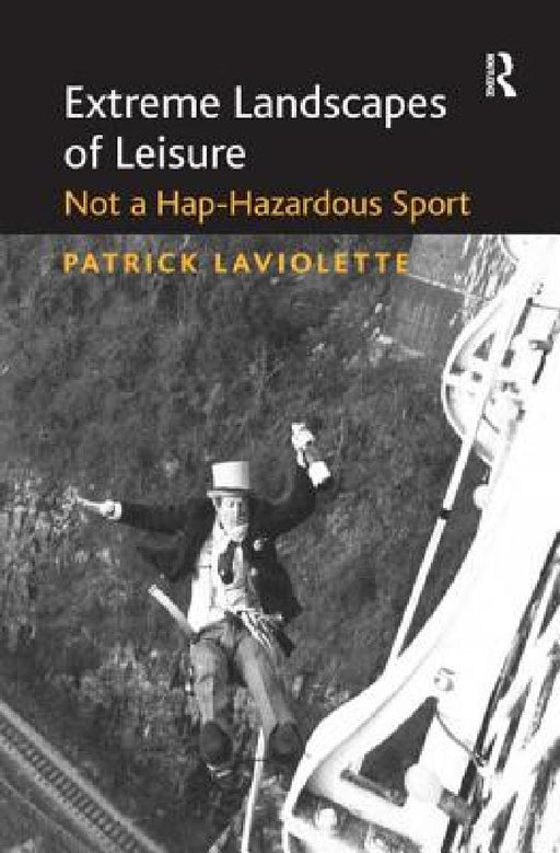 Extreme Landscapes of Leisure: Not a Hap-Hazardous Sport by Patrick LaViolette