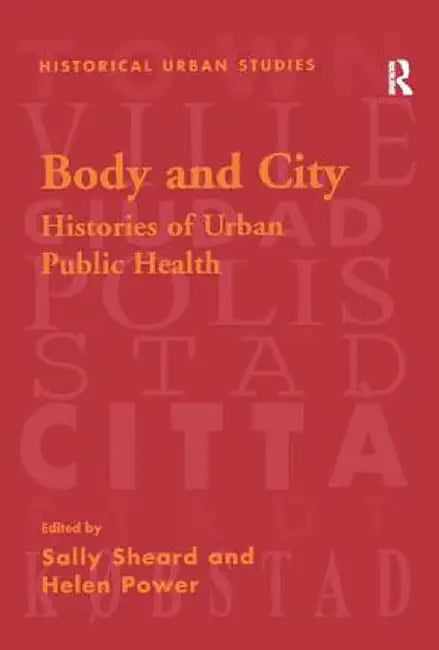 Body and City: Histories of Urban Public Health by Sally Sheard