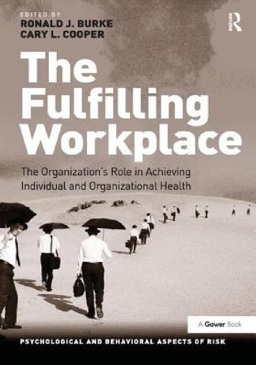 The Fulfilling Workplace: The Organization's Role in Achieving Individual and Organizational Health by Ronald J. Burke, Cary L. Cooper