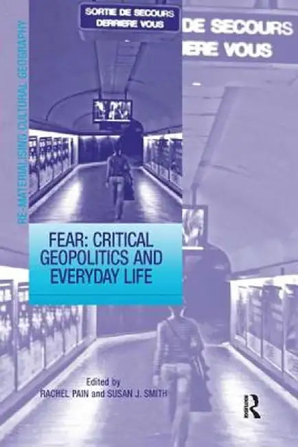 Fear: Critical Geopolitics and Everyday Life by Susan J. Smith