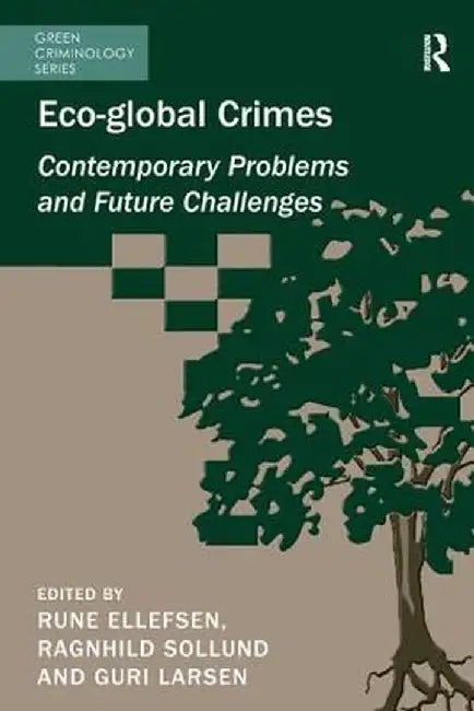 Eco-global Crimes: Contemporary Problems and Future Challenges by Ragnhild Sollund