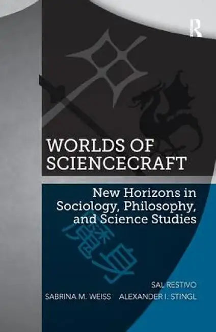 Worlds of ScienceCraft: New Horizons in Sociology, Philosophy, and Science Studies by Sal Restivo