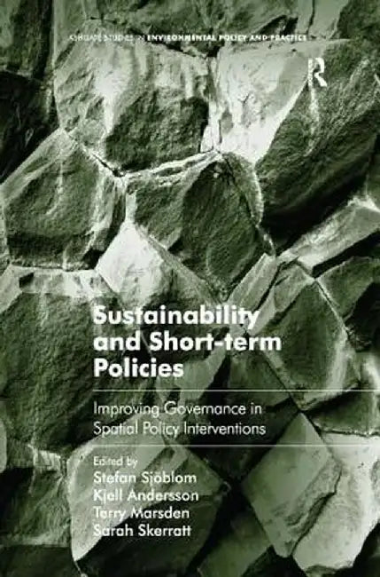 Sustainability and Short-term Policies: Improving Governance in Spatial Policy Interventions by Stefan Sjöblom