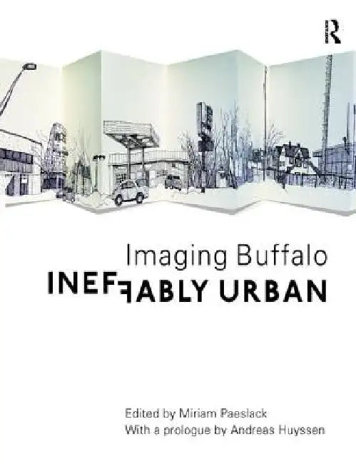 Ineffably Urban: Imaging Buffalo by Miriam Paeslack