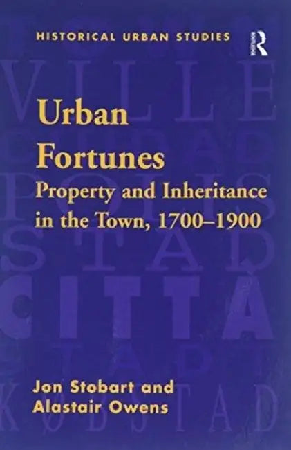 Urban Fortunes: Property and Inheritance in the Town, 1700-1900 by Jon Stobart