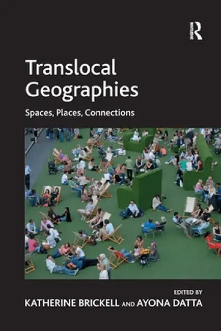 Translocal Geographies: Spaces, Places, Connections by Ayona Datta