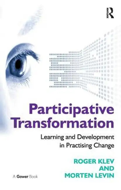 Participative Transformation: Learning and Development in Practising Change by Roger Klev