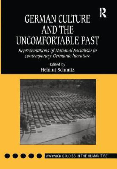 German Culture and the Uncomfortable Past: Representations of National Socialism in Contemporary Germanic Literature by Helmut Schmitz