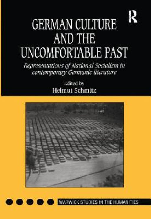German Culture and the Uncomfortable Past: Representations of National Socialism in Contemporary Germanic Literature by Helmut Schmitz
