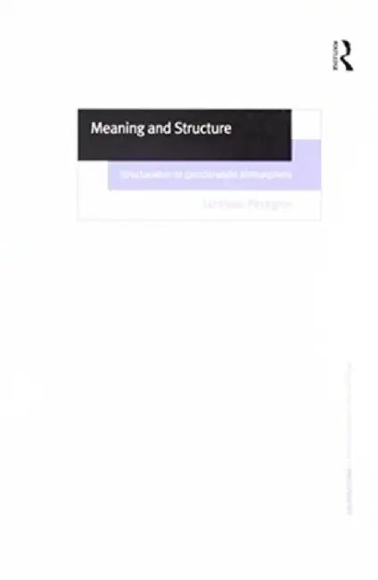 Meaning and Structure: Structuralism of (Post)Analytic Philosophers by Jaroslav Peregrin