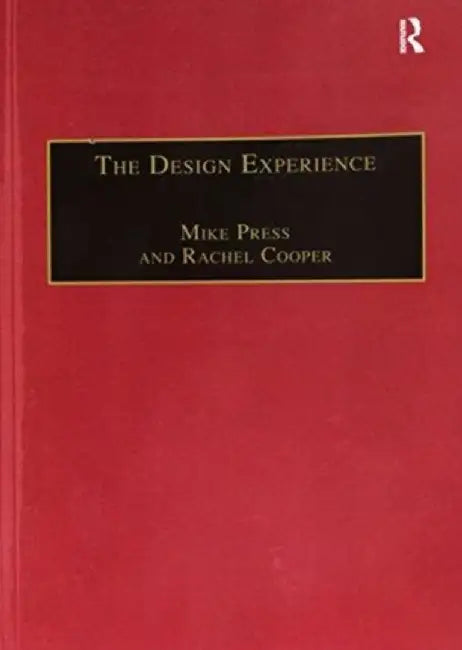The Design Experience: The Role of Design and Designers in the Twenty-First Century by Mike Press