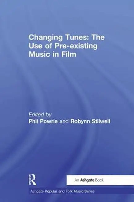 Changing Tunes: The Use of Pre-Existing Music in Film by Robynn Stilwell
