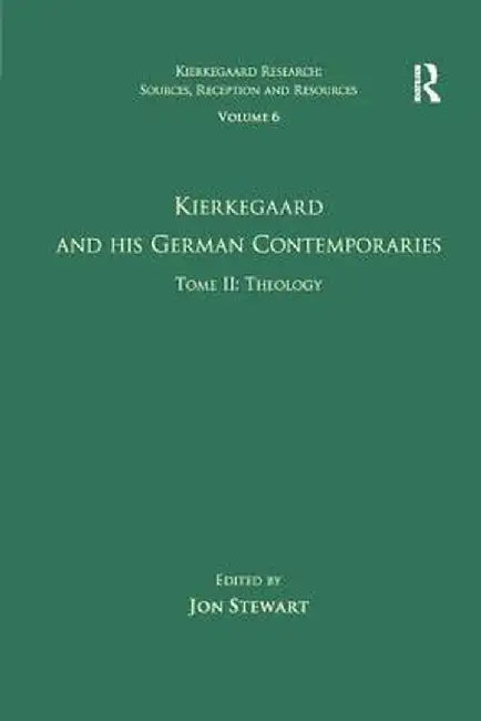 Volume 6, Tome II: Kierkegaard and His German Contemporaries - Theology by Jon Stewart