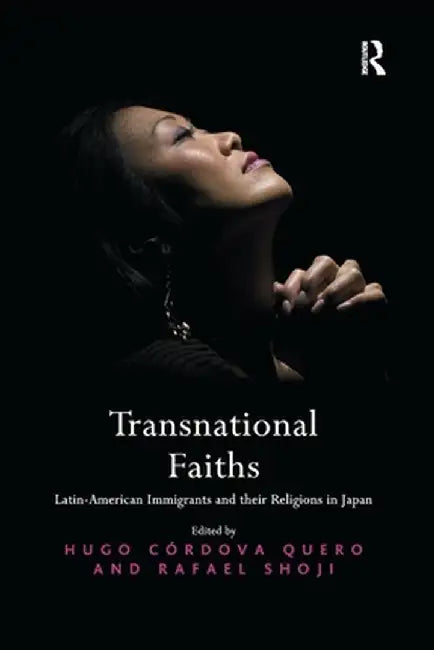 Transnational Faiths: Latin-American Immigrants and Their Religions in Japan by Hugo Córdova Quero