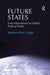 Future States: From International to Global Political Order. Stephen Paul Haigh by Stephen Paul Haigh