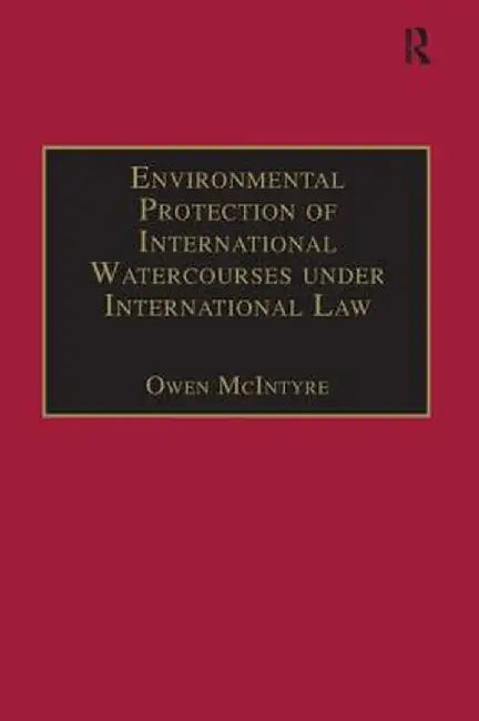 Environmental Protection of International Watercourses Under International Law by Owen McIntyre