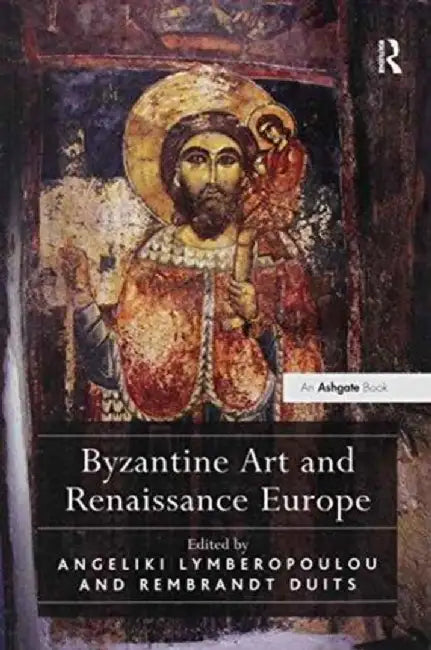 Byzantine Art and Renaissance Europe by Angeliki Lymberopoulou