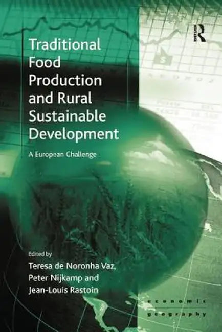 Traditional Food Production and Rural Sustainable Development: A European Challenge by Teresa de Noronha Vaz