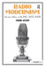 Radio Modernism: Literature, Ethics, and the Bbc, 1922-1938 by Todd Avery