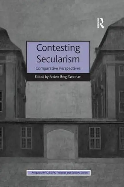 Contesting Secularism: Comparative Perspectives by Anders Berg-Sørensen