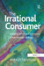 The Irrational Consumer: Applying Behavioural Economics to Your Business Strategy by Enrico Trevisan