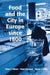 Food and the City in Europe since 1800 by Peter Lummel