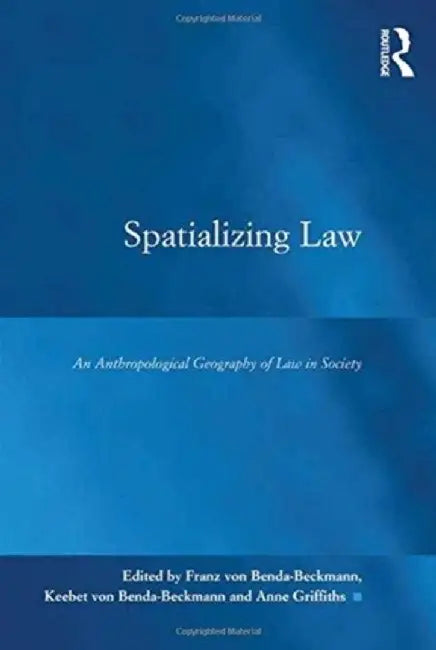 Spatializing Law: An Anthropological Geography of Law in Society by Franz von Benda-Beckmann