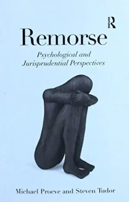 Remorse: Psychological and Jurisprudential Perspectives by Michael Proeve