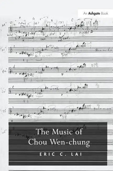 The Music of Chou Wen-Chung by Eric C. Lai