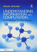 Understanding Information and Computation: From Einstein to Web Science by Philip Tetlow