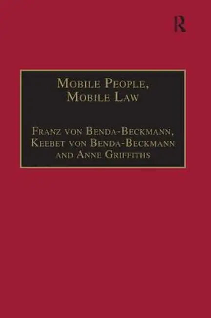 Mobile People, Mobile Law: Expanding Legal Relations in a Contracting World by Franz von Benda-Beckmann