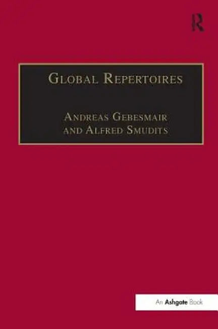 Global Repertoires: Popular Music Within and Beyond the Transnational Music Industry by Andreas Gebesmair