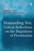 Demanding Sex: Critical Reflections on the Regulation of Prostitution by Marina Della Giusta