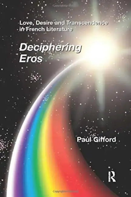 Love, Desire and Transcendence in French Literature: Deciphering Eros by Paul Gifford