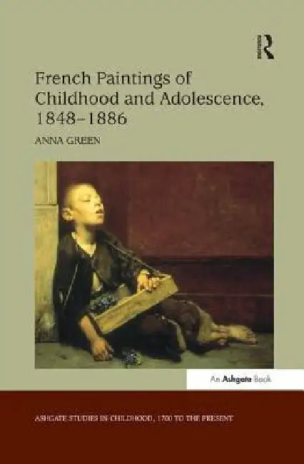 French Paintings of Childhood and Adolescence, 1848-1886 by Anna Green