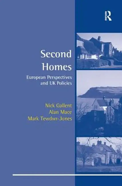 Second Homes: European Perspectives and UK Policies by Nick Gallent
