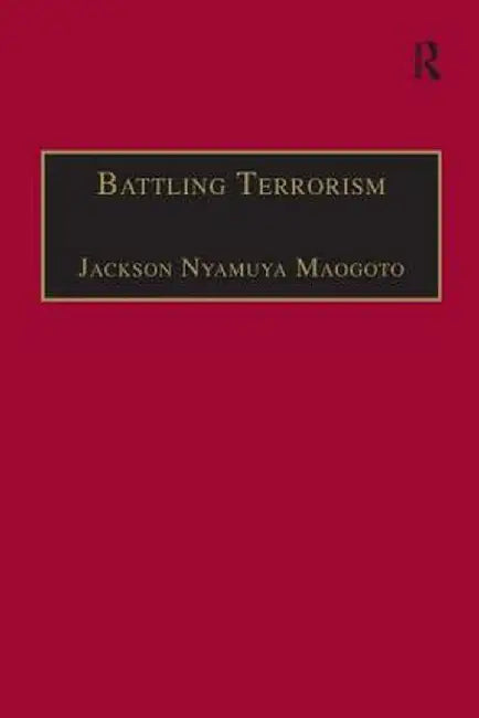 Battling Terrorism: Legal Perspectives on the Use of Force and the War on Terror by Jackson Nyamuya Maogoto