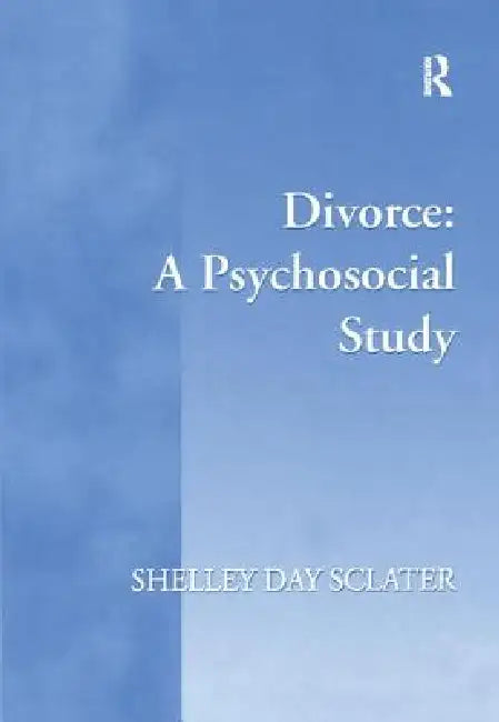Divorce: A Psychosocial Study by Shelley Day Sclater