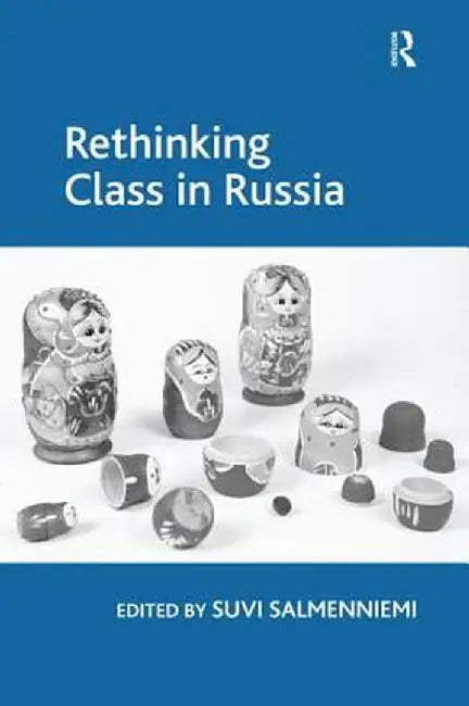 Rethinking Class in Russia by Suvi Salmenniemi