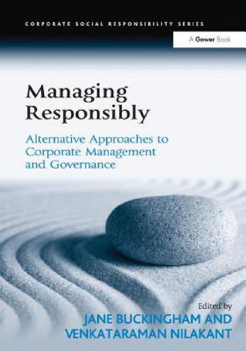 Managing Responsibly: Alternative Approaches to Corporate Management and Governance by Venkataraman Nilakant, Jane Buckingham