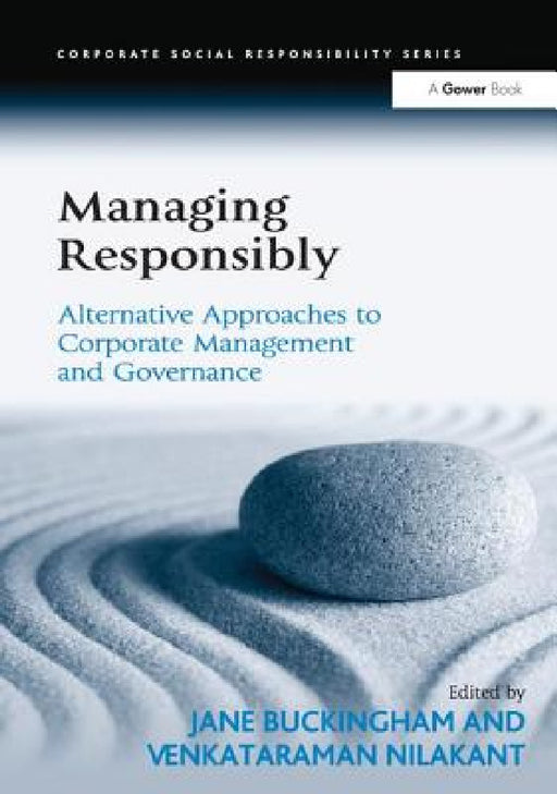 Managing Responsibly: Alternative Approaches to Corporate Management and Governance by Venkataraman Nilakant, Jane Buckingham