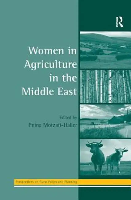 Women in Agriculture in the Middle East by Pnina Motzafi-Haller