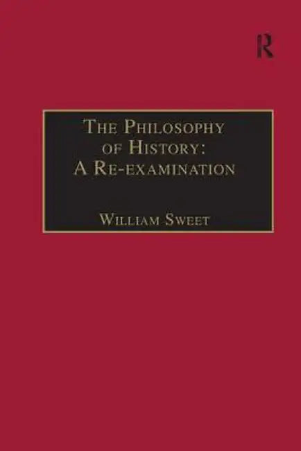 The Philosophy of History: A Re-examination by William Sweet