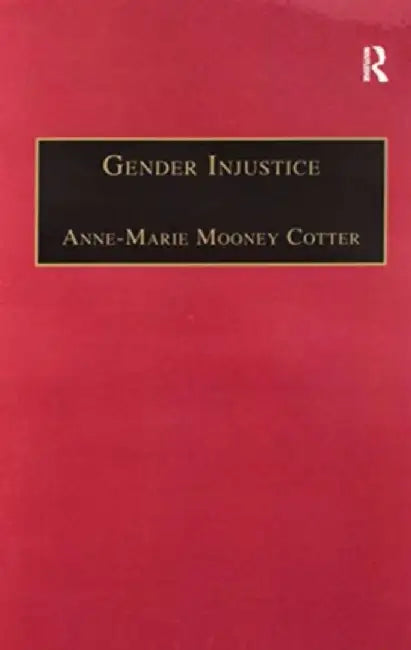Gender Injustice: An International Comparative Analysis of Equality in Employment by Anne-Marie Mooney Cotter