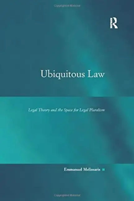Ubiquitous Law: Legal Theory and the Space for Legal Pluralism by Emmanuel Melissaris