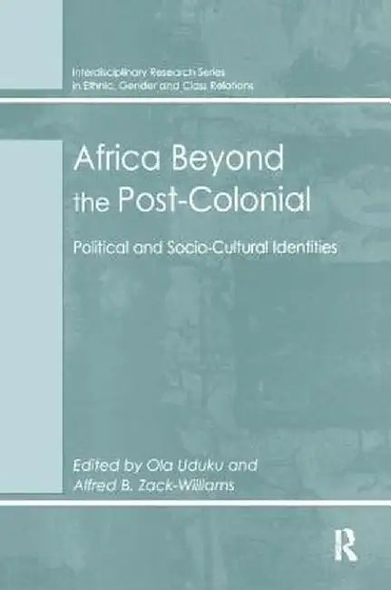 Africa Beyond the Post-Colonial: Political and Socio-Cultural Identities by Alfred B. Zack-Williams