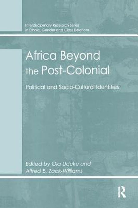 Africa Beyond the Post-Colonial: Political and Socio-Cultural Identities by Alfred B. Zack-Williams