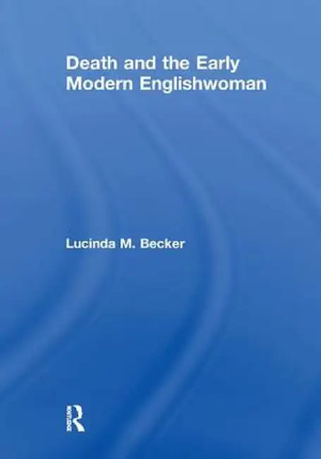 Death and the Early Modern Englishwoman by Lucinda M. Becker