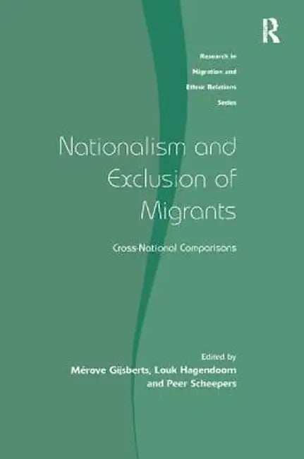 Nationalism and Exclusion of Migrants: Cross-National Comparisons by Mérove Gijsberts